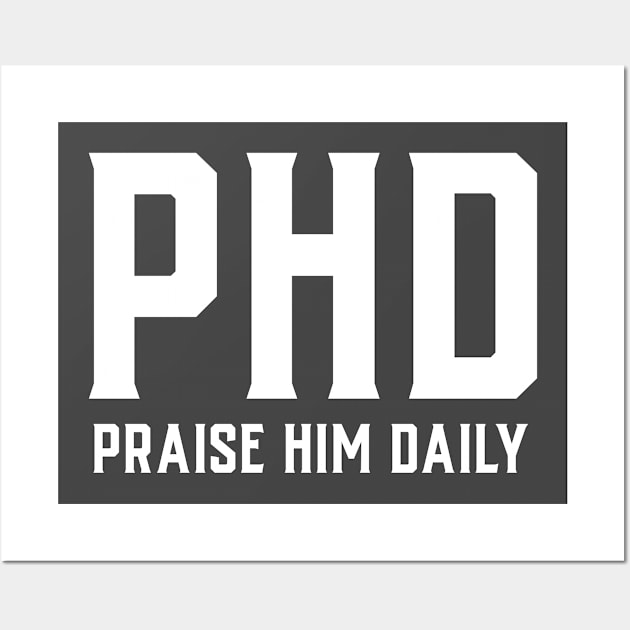 I Have a PhD In Praise Him Daily Christian Wall Art by Athenis